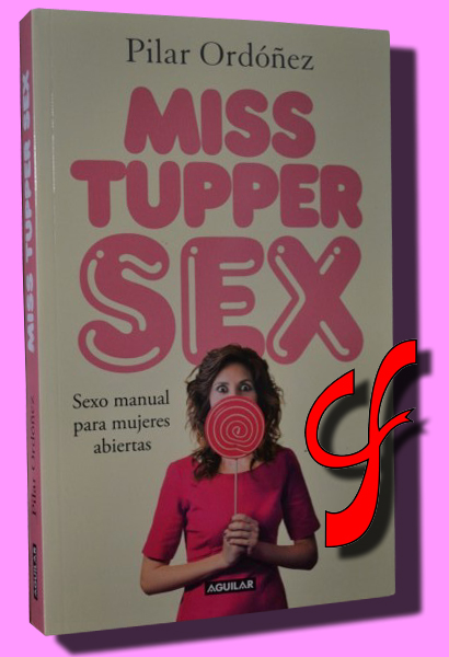 MISS TUPPER SEX. Sexo manual para mujeres abiertas